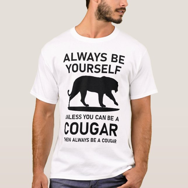 Always Be Yourself Unless You Can Be A Cougar then T-Shirt (Front)