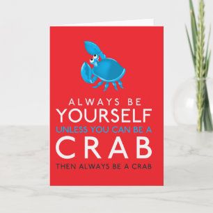 Always Be Yourself Unless You Can Be A Crab Card