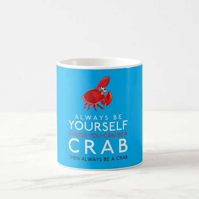 Always Be Yourself Unless You Can Be A Crab Coffee Mug (Center)
