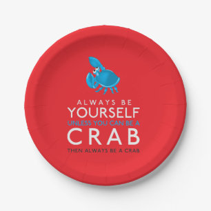 Always Be Yourself Unless You Can Be A Crab Paper Plates