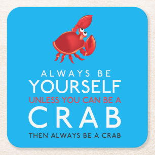 Always Be Yourself Unless You Can Be A Crab Square Paper Coaster
