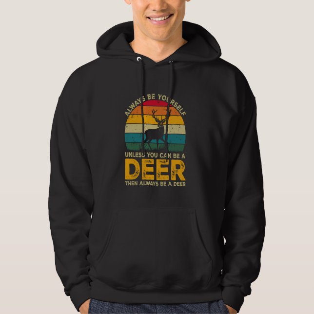 Always Be Yourself Unless You Can Be A Deer, Funny Hoodie (Front)