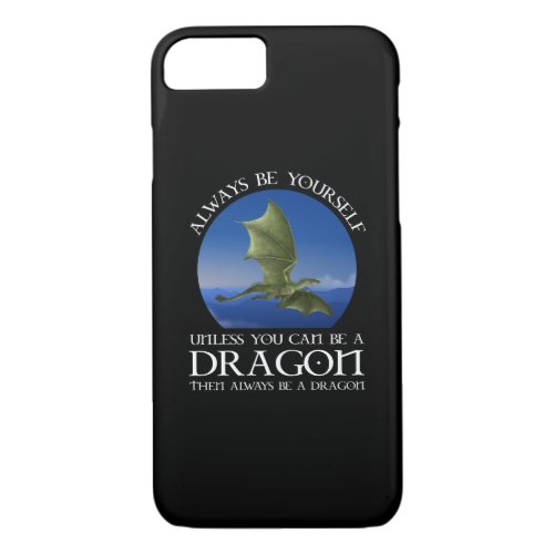 Always Be Yourself Unless You Can Be A Dragon iPhone 87 Case