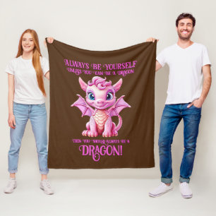 Always Be Yourself Unless You Can Be A DRAGON! Fleece Blanket