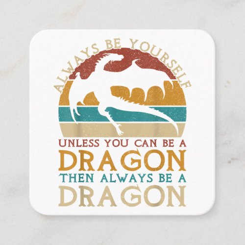 Always Be Yourself Unless You Can Be A Dragon Funn Square Business Card