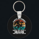 Always Be Yourself Unless You Can Be A Dragon Hall Keychain<br><div class="desc">Always Be Yourself Unless You Can Be A Dragon Halloween</div>