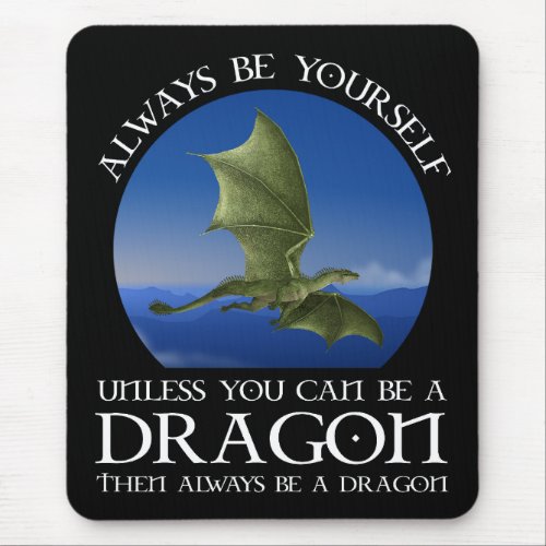 Always Be Yourself Unless You Can Be A Dragon Mouse Pad