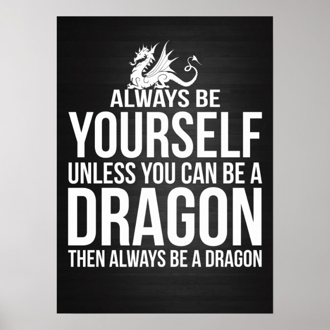 Always Be Yourself. Unless You Can Be A Dragon. Poster (Front)