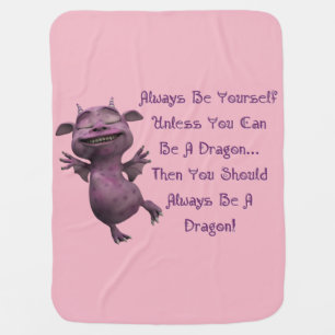 Always Be Yourself Unless You Can Be A Dragon Stroller Blanket
