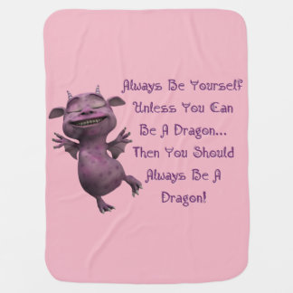 Always Be Yourself Unless You Can Be A Dragon Stroller Blanket