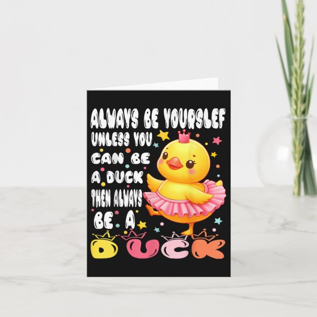 Always Be Yourself Unless You Can Be A Duck Duck L Card (Front)