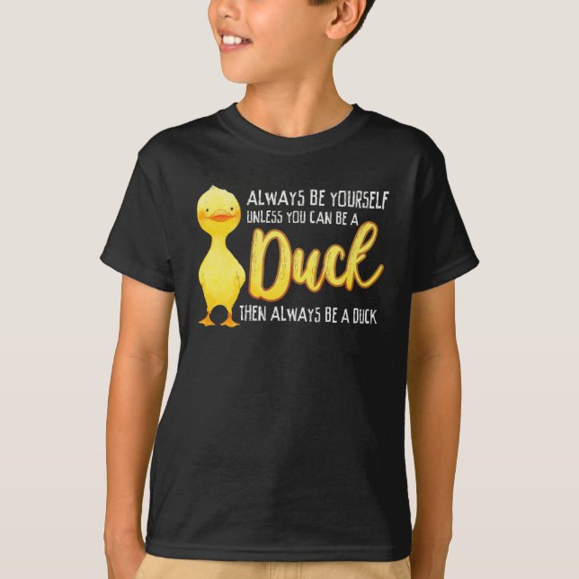 Always Be Yourself Unless You Can Be A Duck Duck T-Shirt (Front)