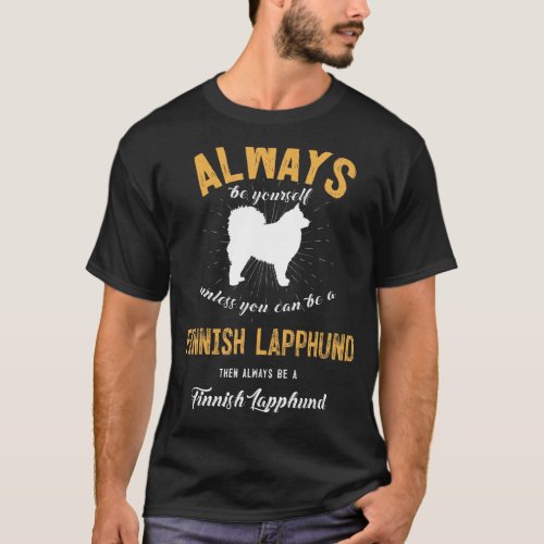 Always Be Yourself Unless You Can Be A Finnish Lap T_Shirt