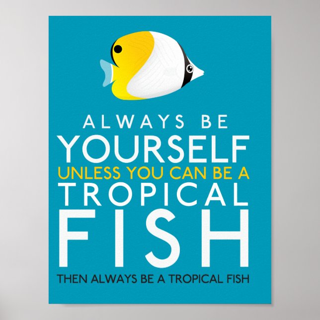 Always Be Yourself Unless You Can Be A Fish Poster (Front)
