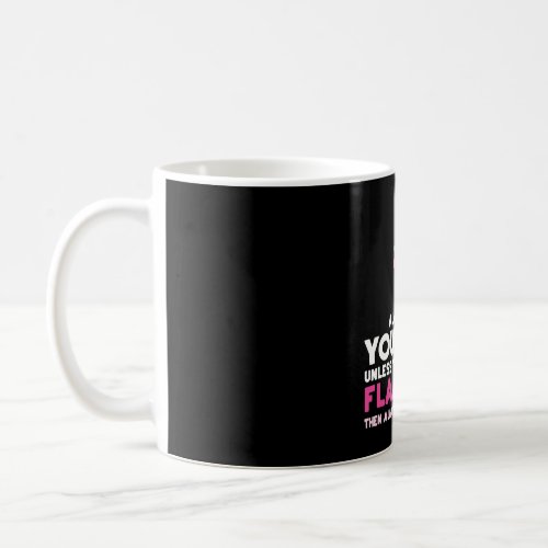 Always Be Yourself Unless You Can Be A Flamingo Gi Coffee Mug