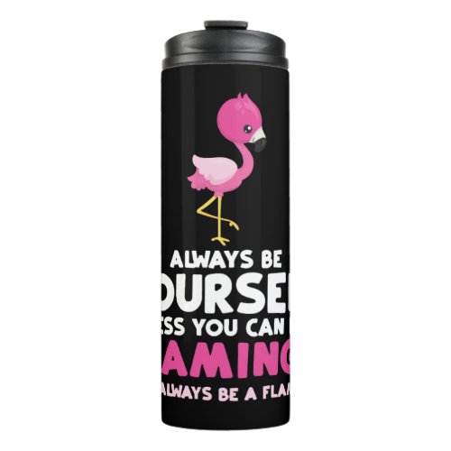 Always Be Yourself Unless You Can Be A Flamingo Gi Thermal Tumbler