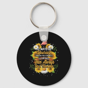 Always Be Yourself Unless You Can Be A Flamingo Keychain