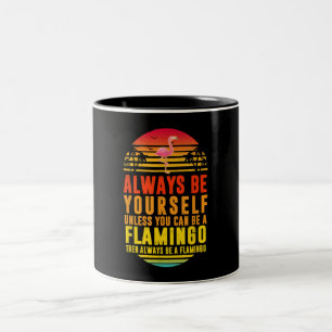 Always Be Yourself Unless You Can Be A Flamingo Two-Tone Coffee Mug