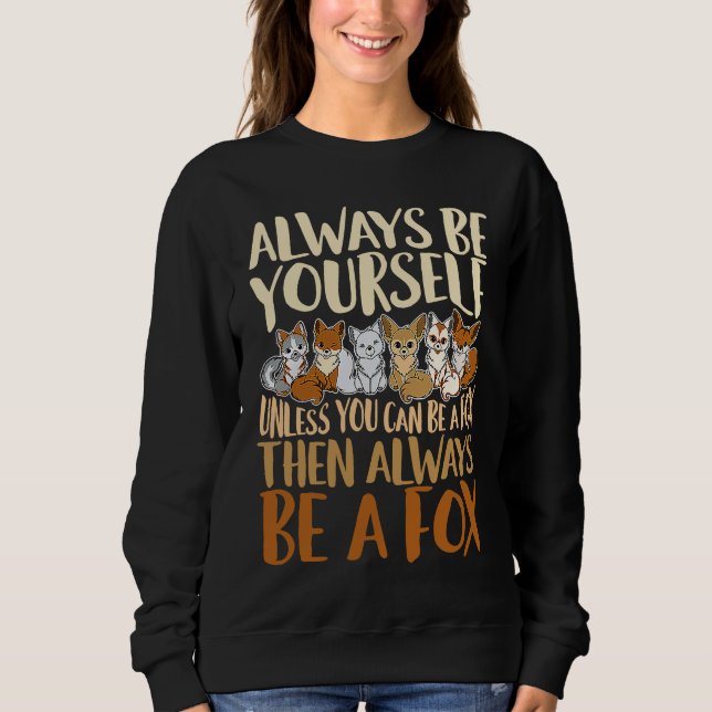 Always Be Yourself Unless You Can Be A Fox, Animal Sweatshirt (Front)