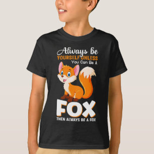 Always be yourself Unless you can be a Fox Animal  T-Shirt