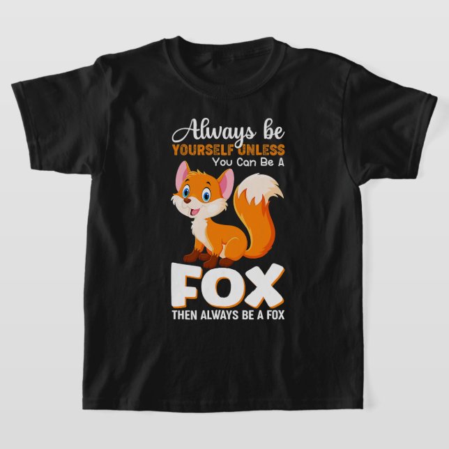 Always be yourself Unless you can be a Fox Animal  T-Shirt (Laydown)