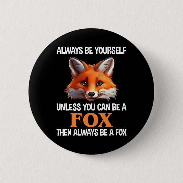 Always Be Yourself Unless You Can Be A Fox Button (Front)