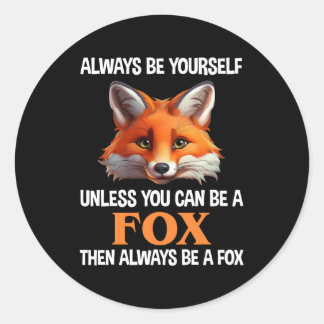 Always Be Yourself Unless You Can Be A Fox Classic Round Sticker