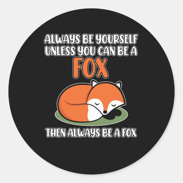Always Be Yourself unless you can be a Fox Classic Round Sticker (Front)