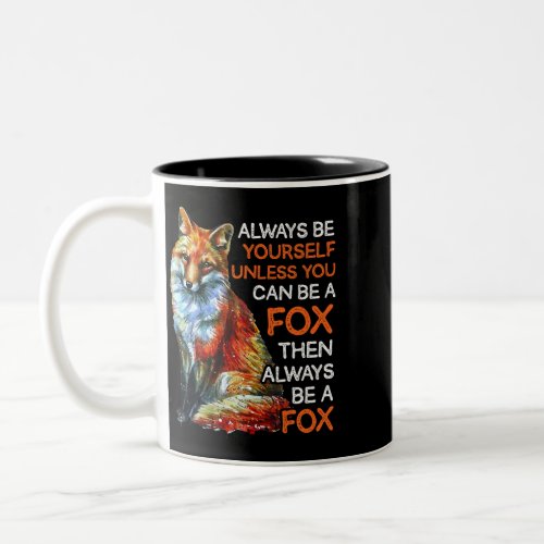 Always Be Yourself Unless You Can Be A Fox Cute Fo Two_Tone Coffee Mug