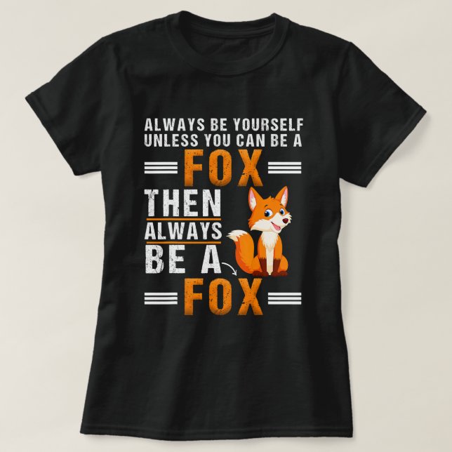 Always Be Yourself Unless You Can Be A Fox For Fox T-Shirt (Design Front)