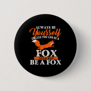 Always Be Yourself Unless You Can Be A Fox - Fox L Button