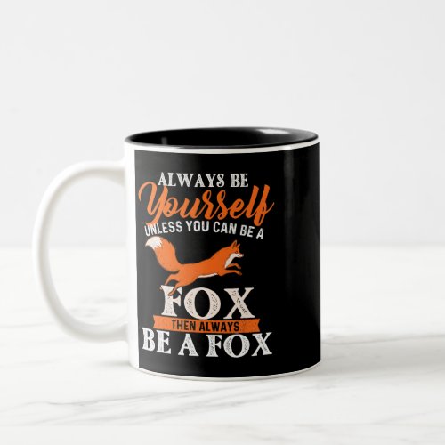 Always Be Yourself Unless You Can Be A Fox   Fox L Two_Tone Coffee Mug