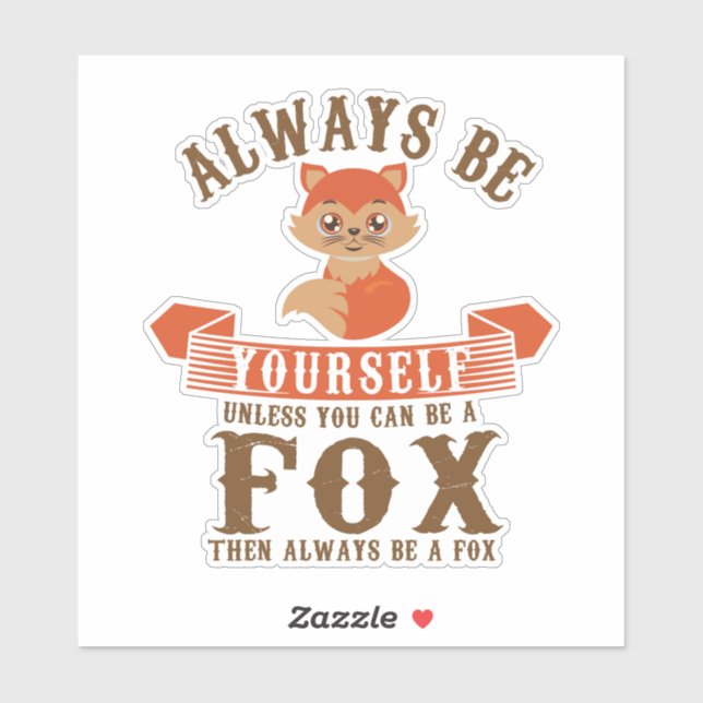 Always Be Yourself Unless You Can Be A Fox Furry Sticker (Sheet)