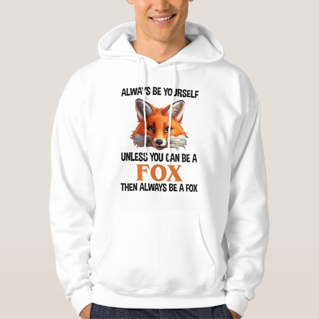 Always Be Yourself Unless You Can Be A Fox Hoodie (Front)