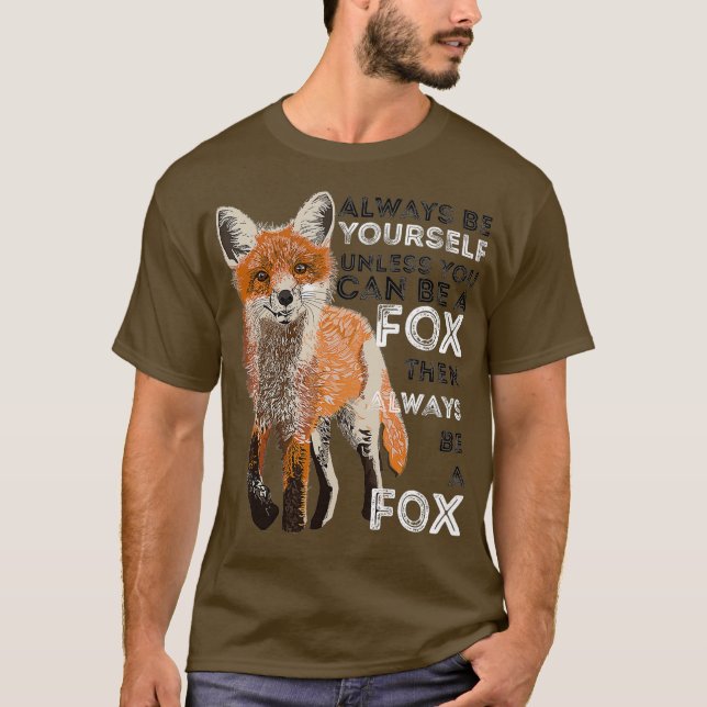 Always Be Yourself Unless You Can Be A Fox Shirt (Front)