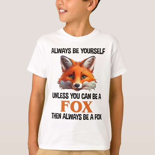 Always Be Yourself Unless You Can Be A Fox T-Shirt (Front)