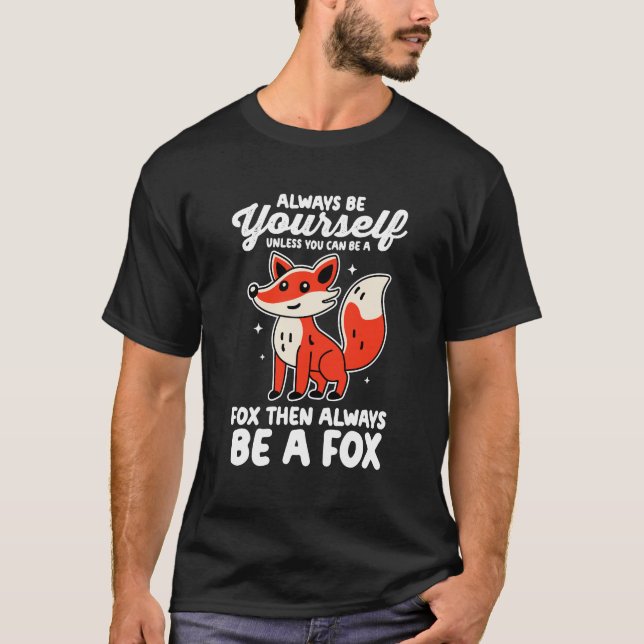 Always Be Yourself Unless You Can Be A Fox T-Shirt (Front)