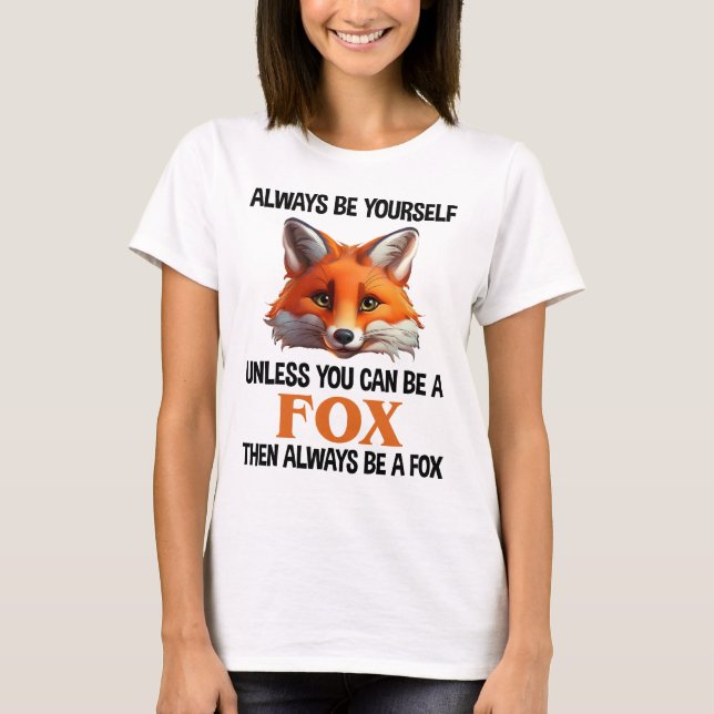 Always Be Yourself Unless You Can Be A Fox T-Shirt (Front)