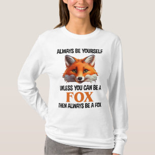 Always Be Yourself Unless You Can Be A Fox T-Shirt