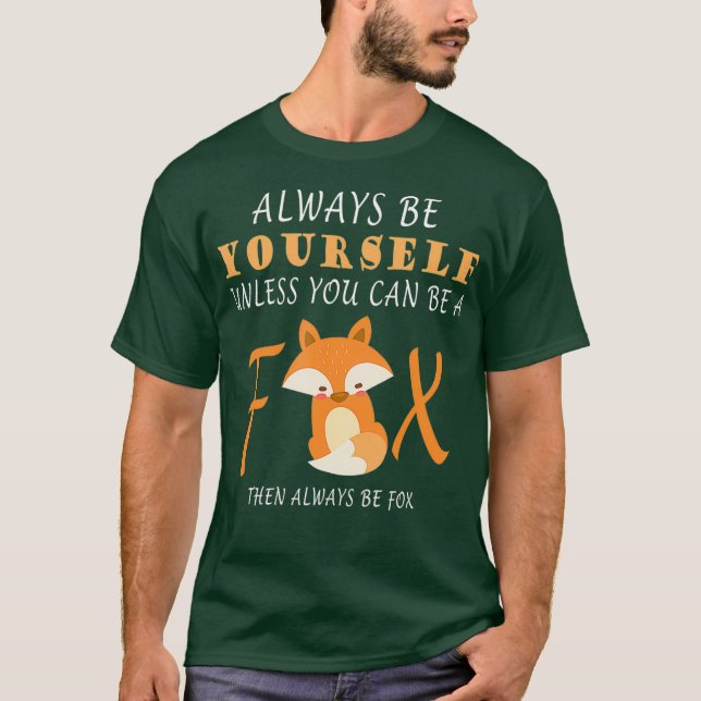 Always Be Yourself Unless You Can Be A Fox T-Shirt (Front)