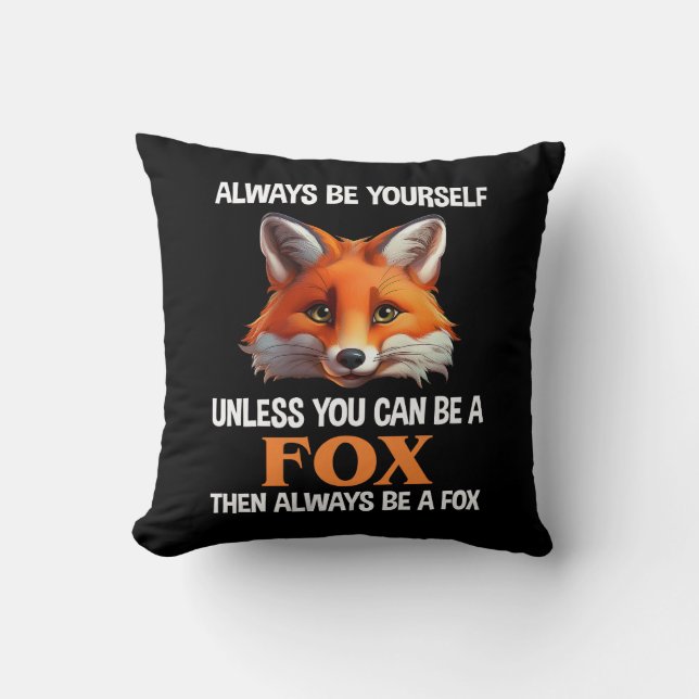 Always Be Yourself Unless You Can Be A Fox Throw Pillow (Front)