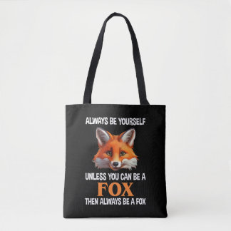 Always Be Yourself Unless You Can Be A Fox Tote Bag