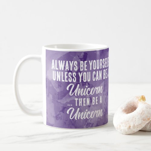 Always Be Yourself Unless You Can Be A Funny Quote Coffee Mug