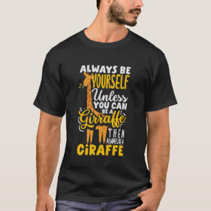 Always Be Yourself Unless You Can Be A Giraffe Fun T-Shirt
