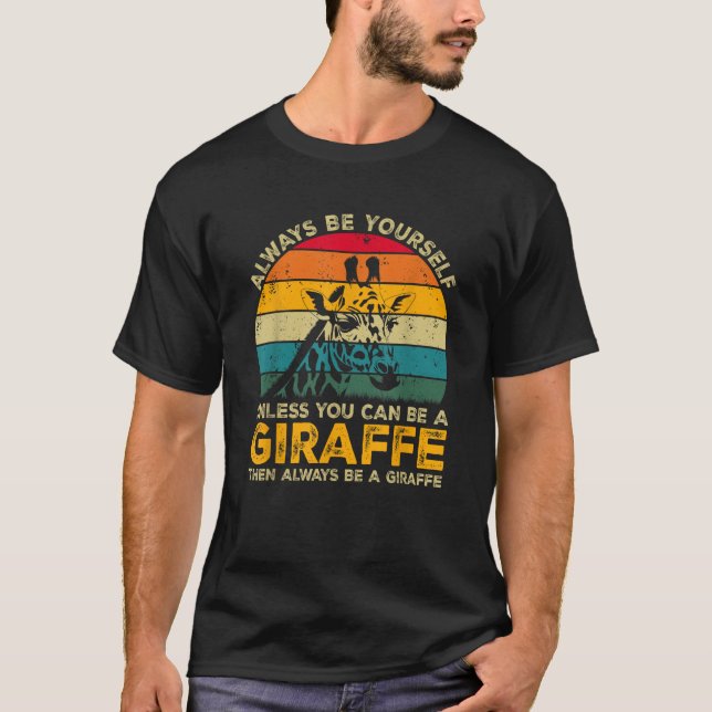 Always Be Yourself Unless You Can Be A Giraffe Fun T-Shirt (Front)