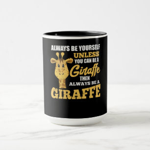Always Be Yourself Unless You Can Be A Giraffe Mug