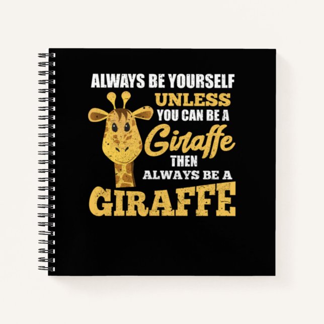 Always Be Yourself Unless You Can Be A Giraffe Notebook (Front)
