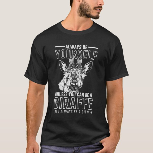Always Be Yourself Unless You Can Be A Giraffe T-Shirt (Front)