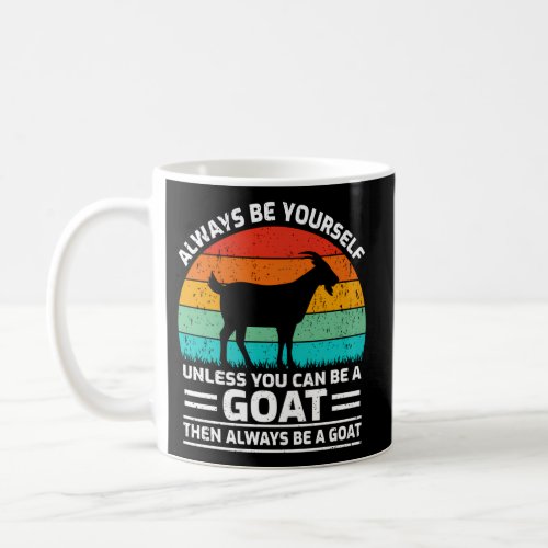 Always Be Yourself Unless You Can Be A Goat Coffee Mug