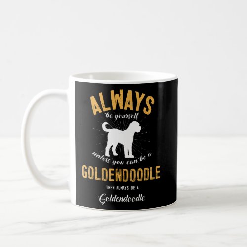 Always Be Yourself Unless You Can Be A Goldendoodl Coffee Mug